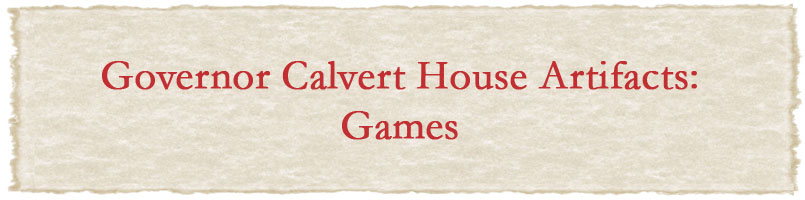 Governor Calvert House Artifacts: Games