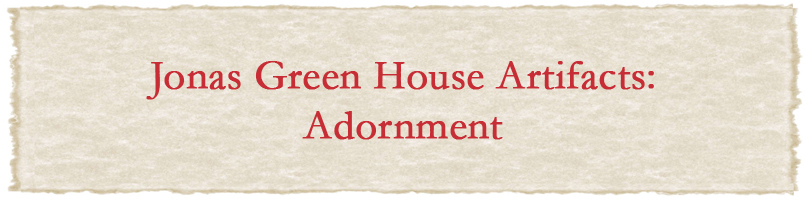 Jonas Green House Artifacts: Adornment