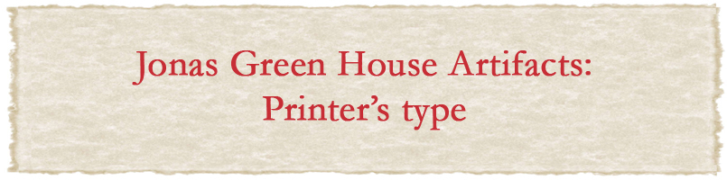 Jonas Green House Artifacts: Printer's type