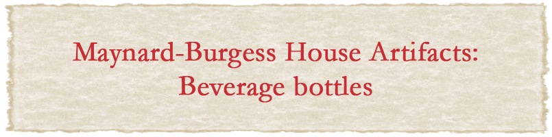 Maynard-Burgess House Artifacts: Beverage bottles