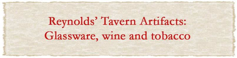 Reynolds glasswaree, wine and tobacco artifacts